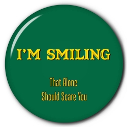 I'm Smiling - That Alone Should Scare You